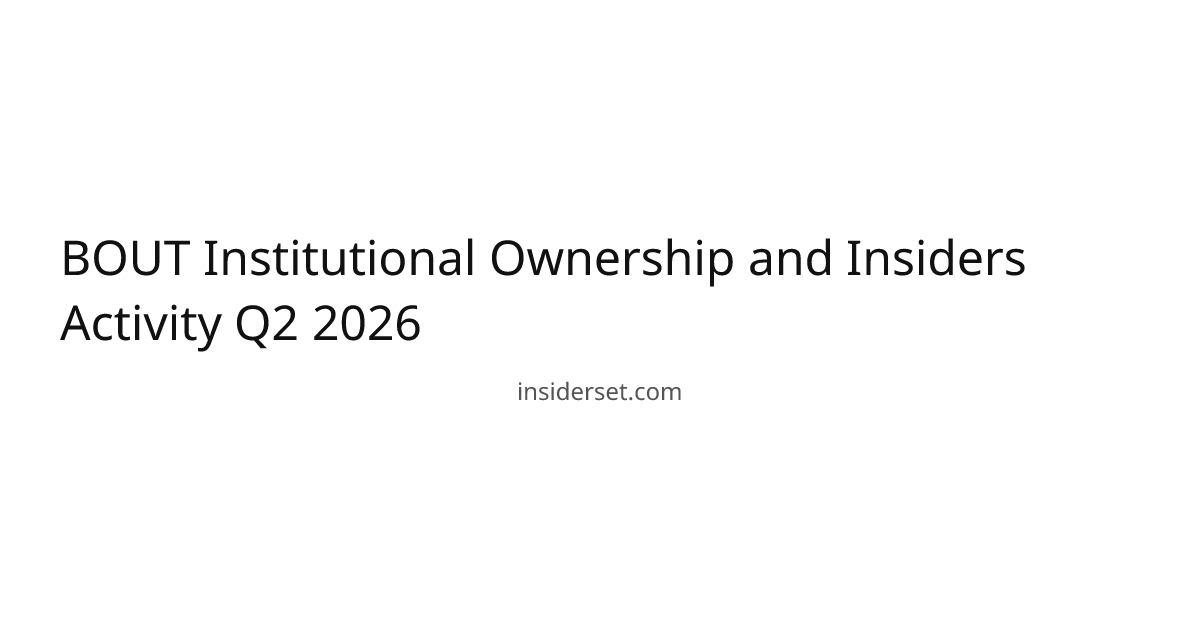 BOUT Institutional Ownership and Insiders Activity Q2 2026 | InsiderSet