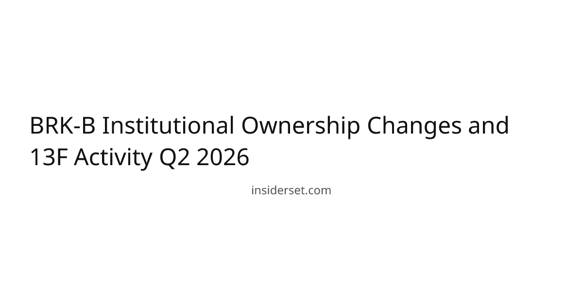 BRK-B Institutional Ownership Changes and 13F Activity Q2 2026 | InsiderSet