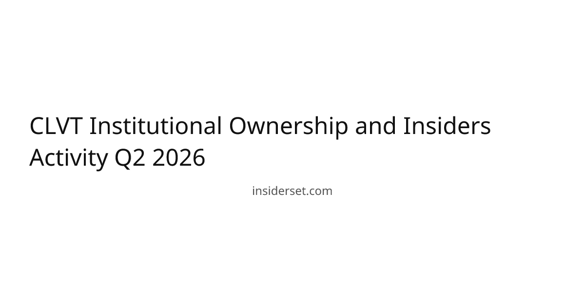 CLVT Institutional Ownership and Insiders Activity Q2 2026 | InsiderSet