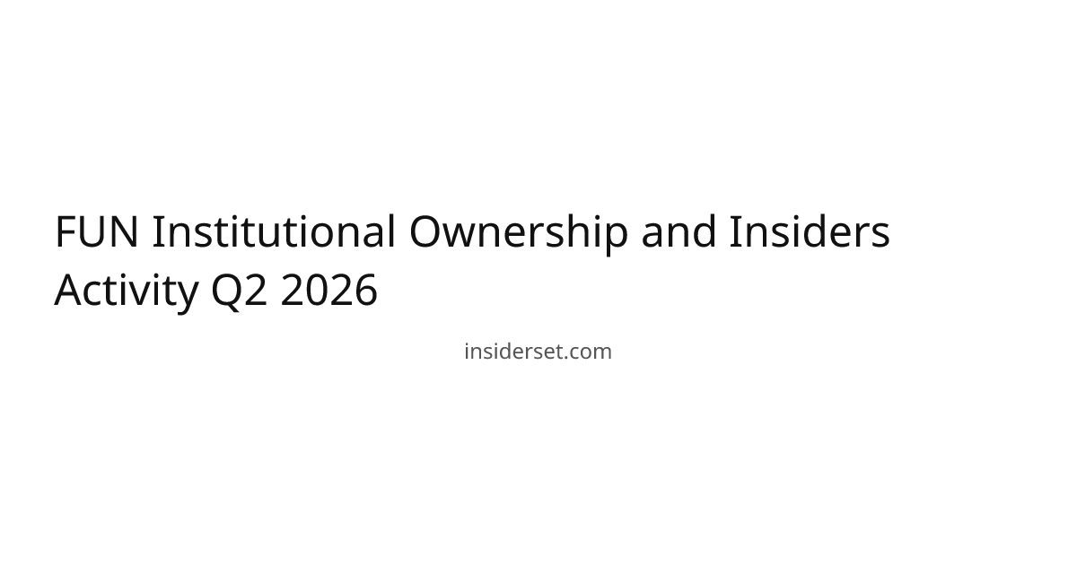 FUN Institutional Ownership and Insiders Activity Q2 2026 | InsiderSet