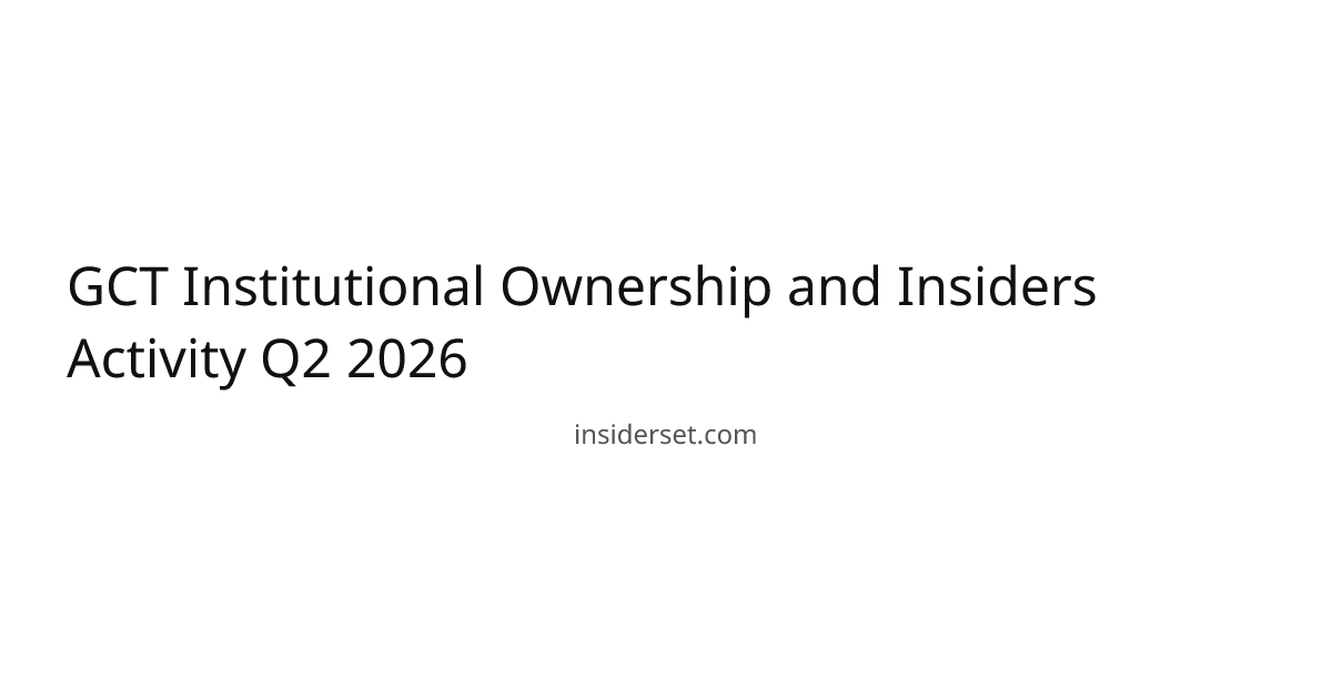 GCT Institutional Ownership and Insiders Activity Q2 2026 | InsiderSet