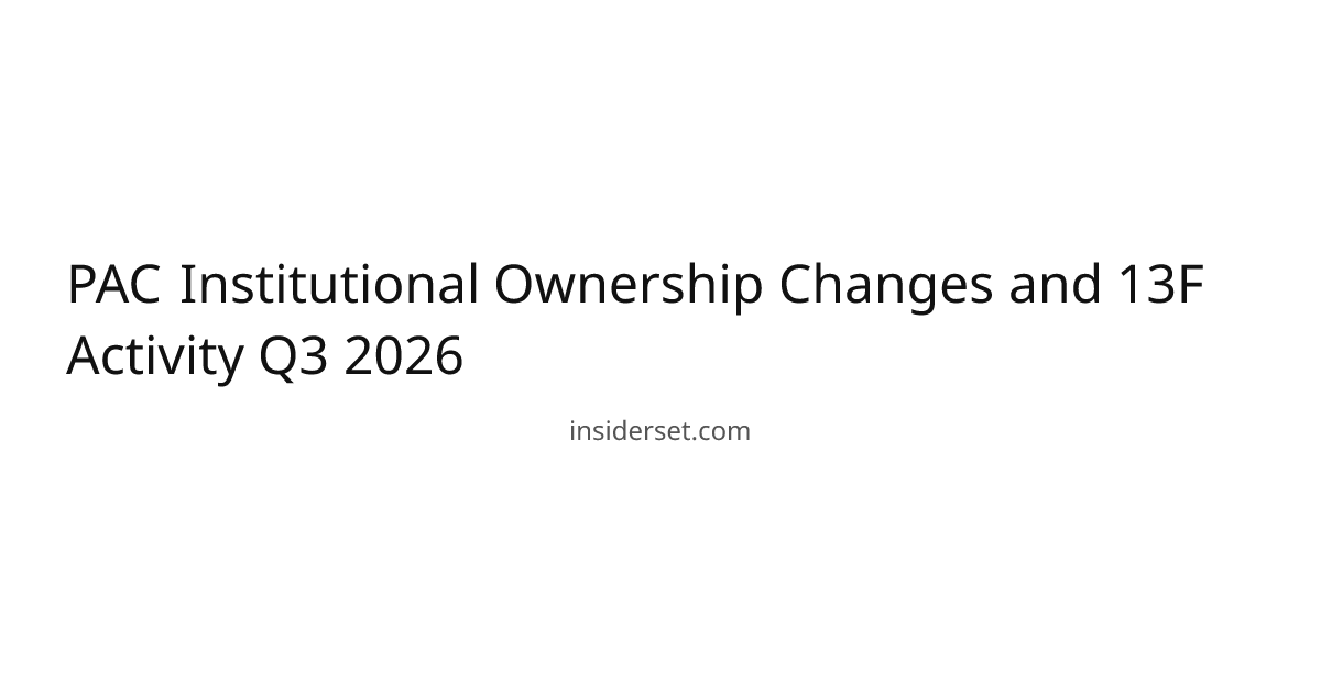 PAC Institutional Ownership Changes and 13F Activity Q3 2026 | InsiderSet